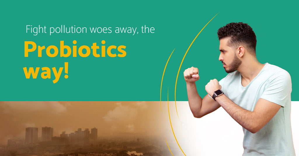 Fight pollution woes away, the Probiotics way!