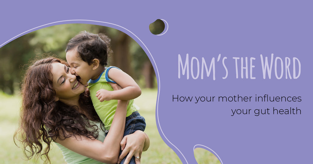 Mom’s the Word! – How your Mother Influences Your Gut Health